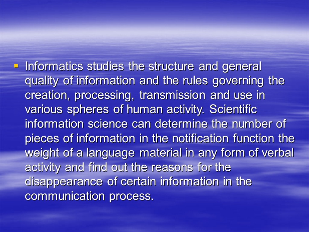 Informatics studies the structure and general quality of information and the rules governing the